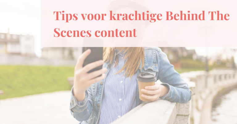 5 tips voor krachtige Behind The Scenes content