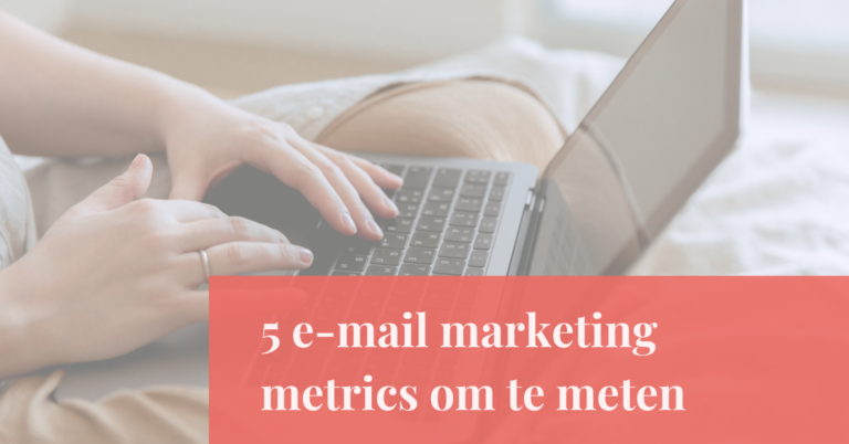 Meten is weten: 5 e-mail marketing metrics om te meten