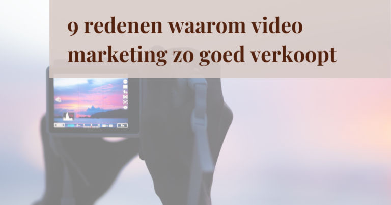 9 redenen waarom video marketing zo goed verkoopt