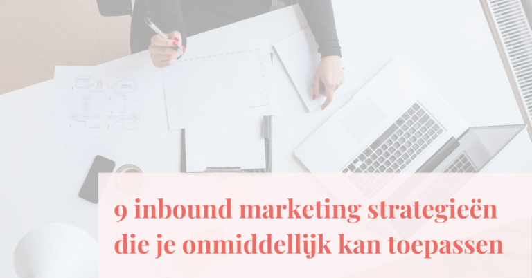 9 inbound marketing strategieën die je onmiddellijk kan toepassen