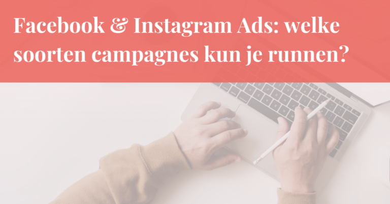 Facebook & Instagram Ads: welke soorten campagnes kan je runnen?